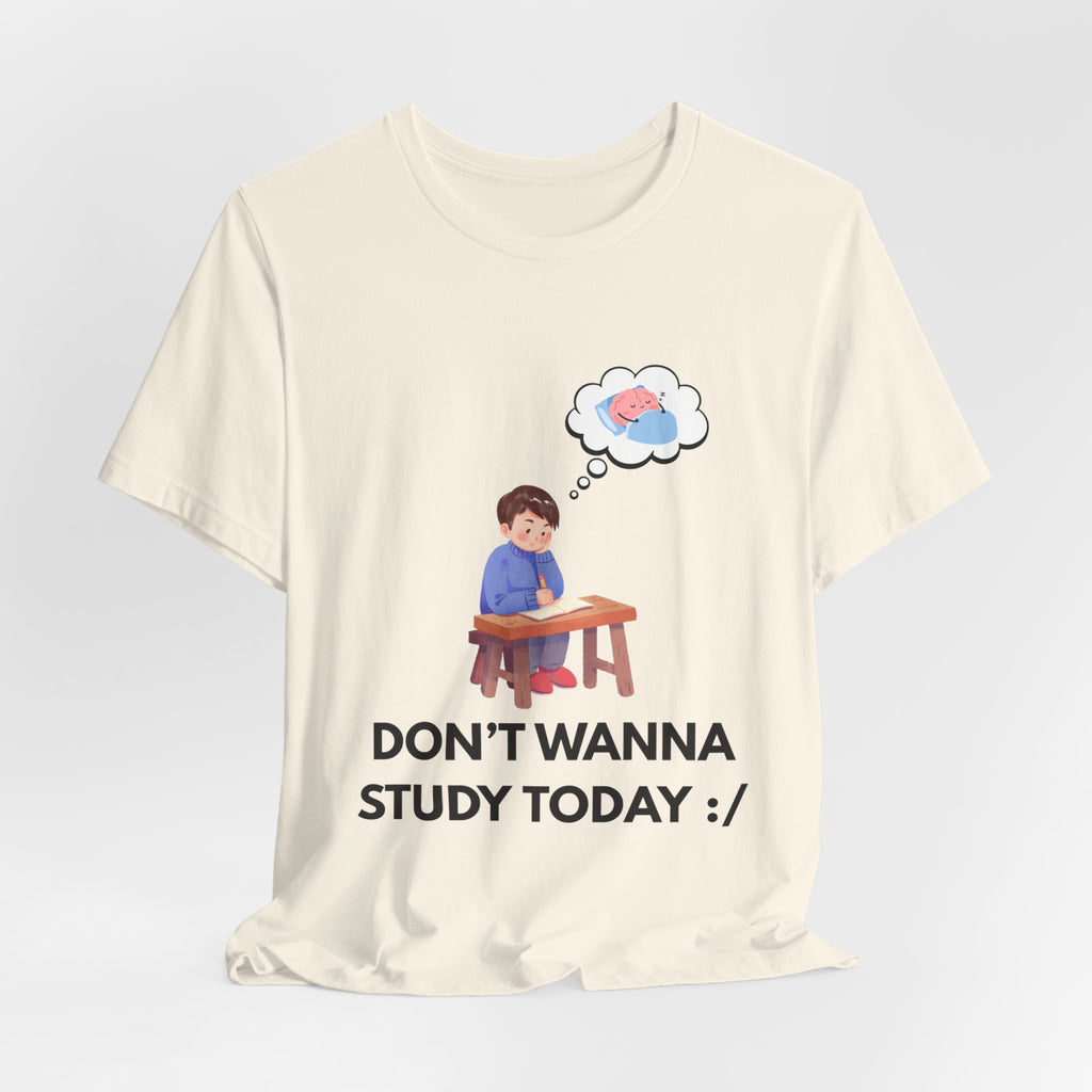 Don't Wanna Study Today Tee — Funny Student Graphic T‑Shirt
