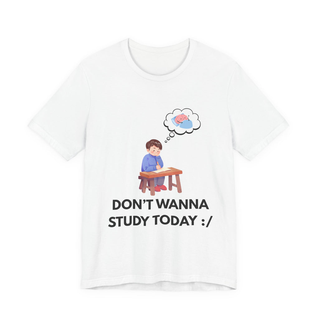 Don't Wanna Study Today Tee — Funny Student Graphic T‑Shirt