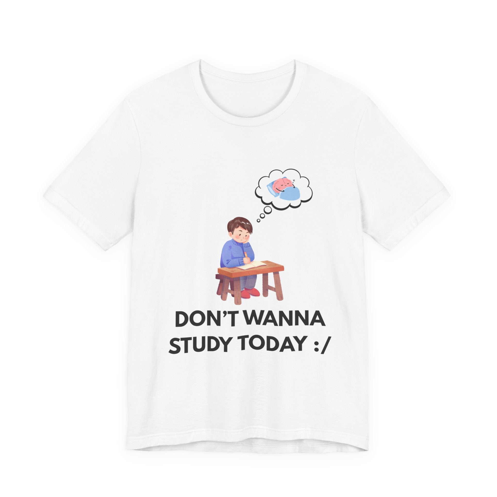 Don't Wanna Study Today Tee — Funny Student Graphic T‑Shirt
