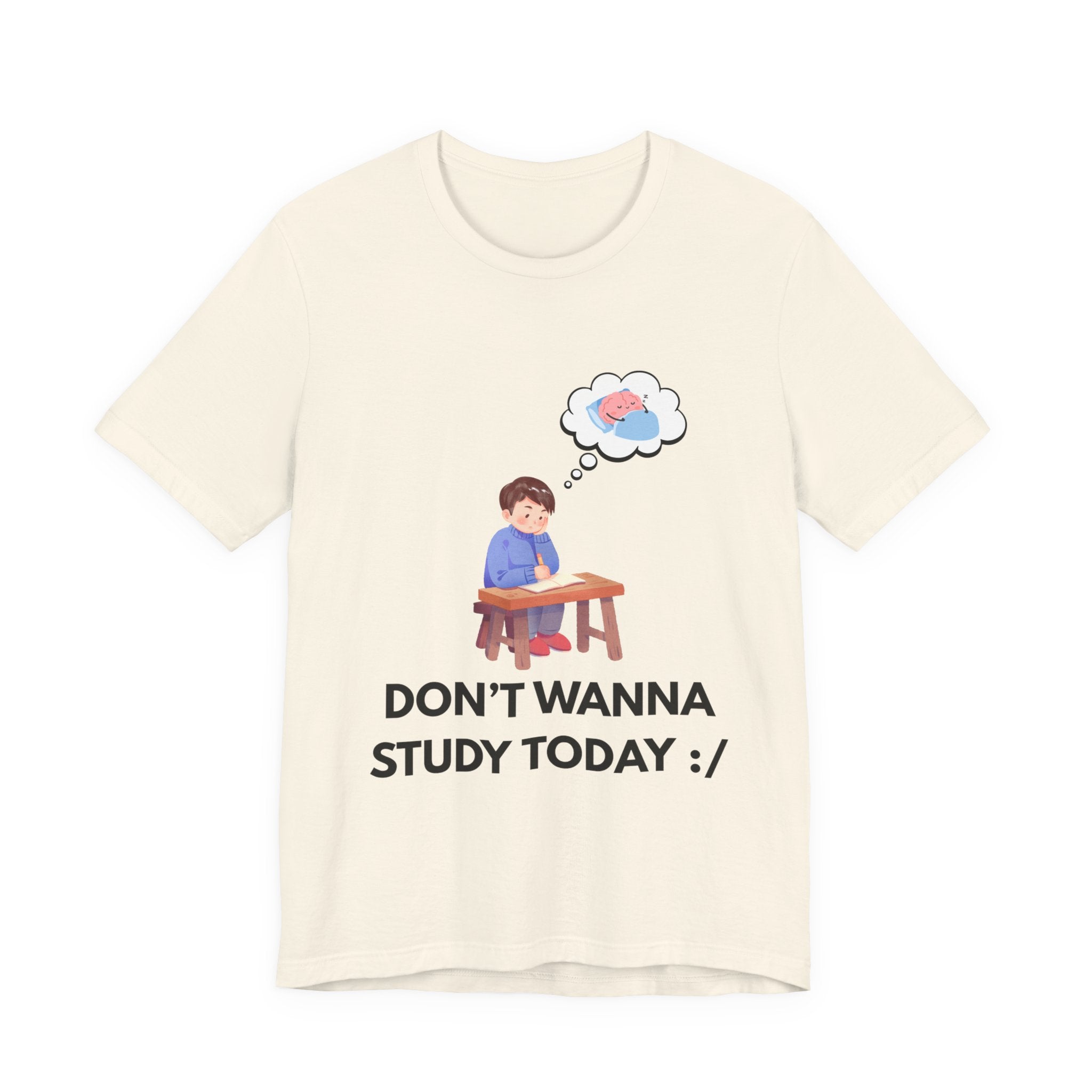 Don't Wanna Study Today Tee — Funny Student Graphic T‑Shirt