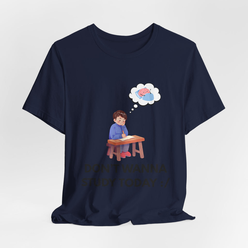 Don't Wanna Study Today Tee — Funny Student Graphic T‑Shirt