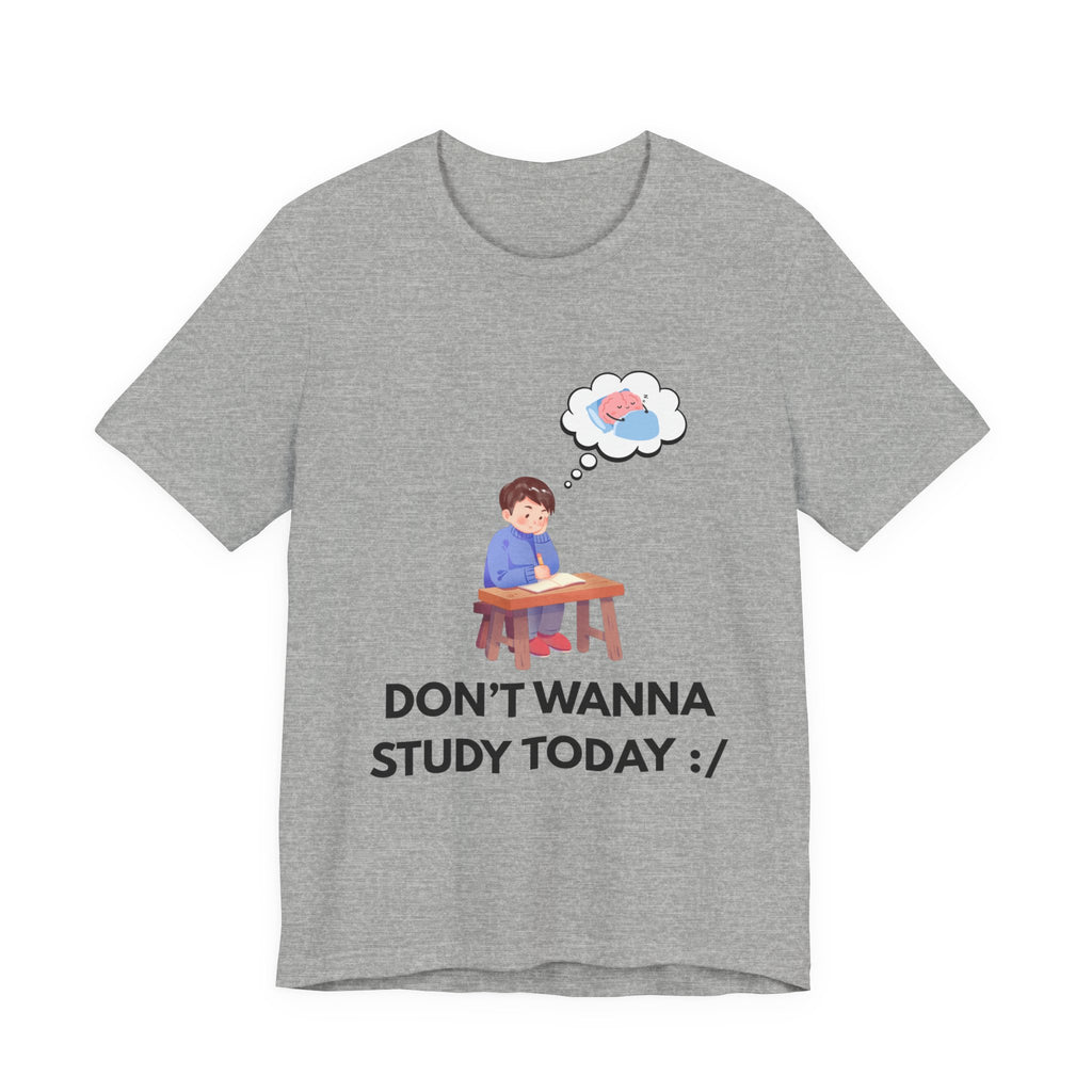 Don't Wanna Study Today Tee — Funny Student Graphic T‑Shirt