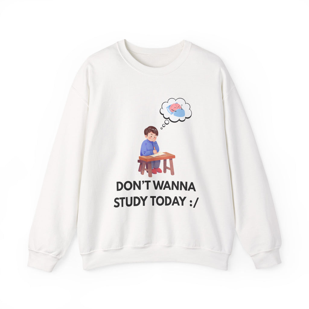Study Break Crewneck Sweatshirt — "Don't Wanna Study Today :/" Cute Student Lounge Pullover