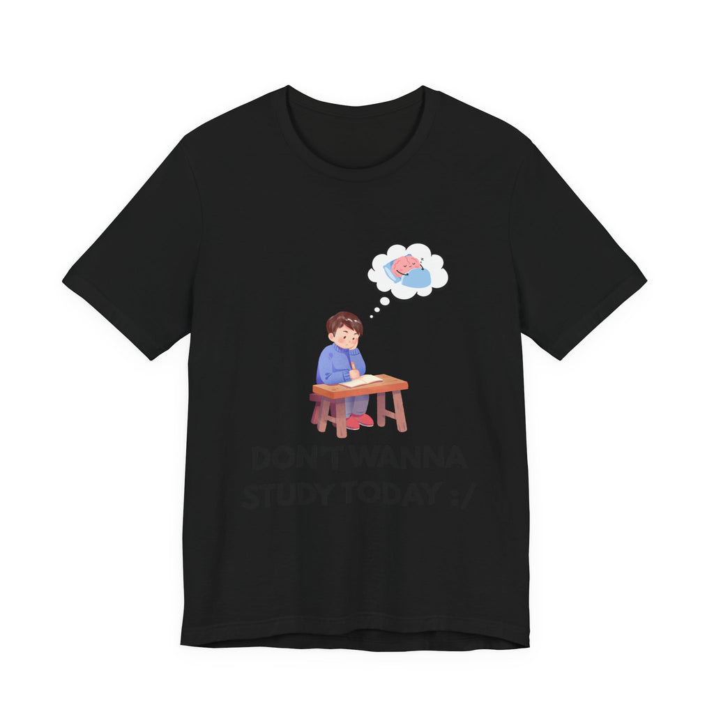 Don't Wanna Study Today Tee — Funny Student Graphic T‑Shirt