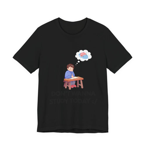 Don't Wanna Study Today Tee — Funny Student Graphic T‑Shirt